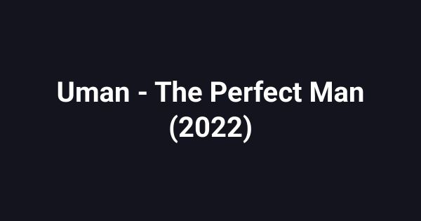 Uman - The Perfect Man (2022)