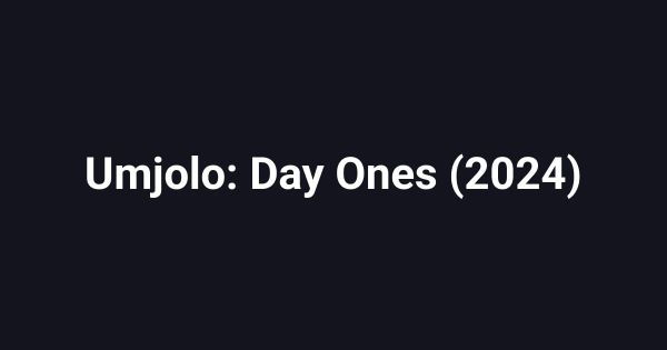 Umjolo: Day Ones (2024)