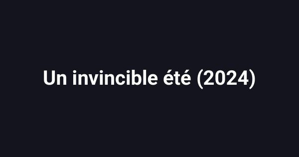 Un invincible été (2024)