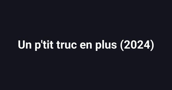Un p'tit truc en plus (2024)