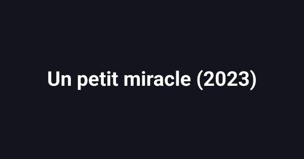 Un petit miracle (2023)