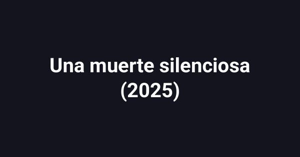 Una muerte silenciosa (2025)