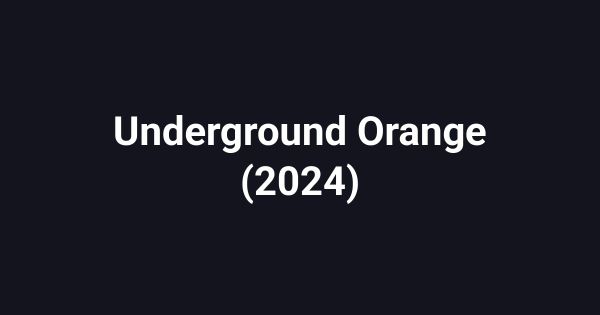 Underground Orange (2024)