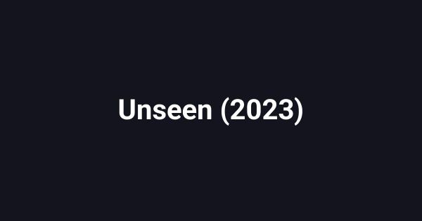 Unseen (2023)