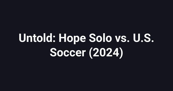 Untold: Hope Solo vs. U.S. Soccer (2024)