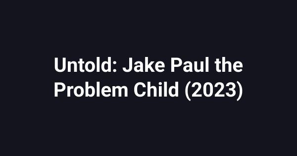 Untold: Jake Paul the Problem Child (2023)