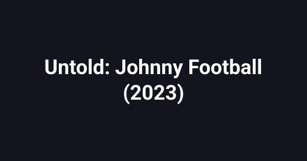 Untold: Johnny Football (2023)