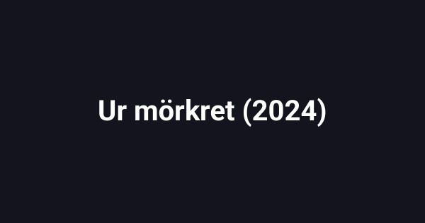 Ur mörkret (2024)