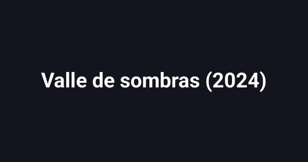 Valle de sombras (2024)