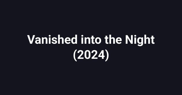 Vanished into the Night (2024)