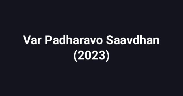 Var Padharavo Saavdhan (2023)
