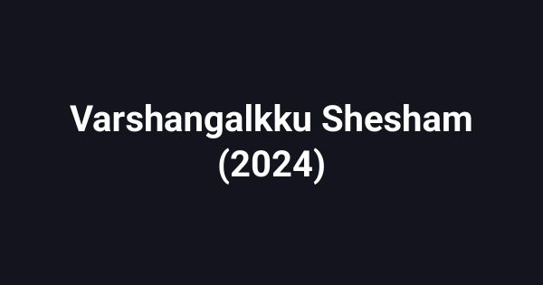 Varshangalkku Shesham (2024)