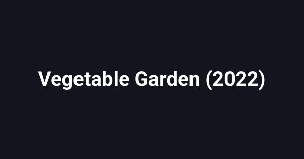 Vegetable Garden (2022)