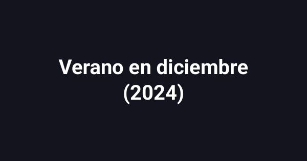 Verano en diciembre (2024)