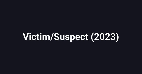 Victim/Suspect (2023)