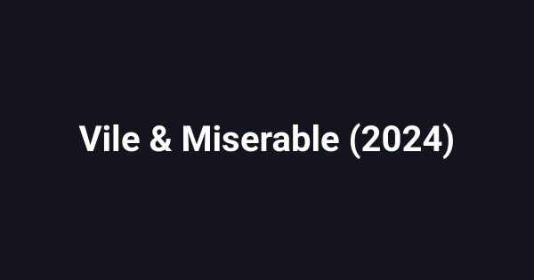 Vile & Miserable (2024)