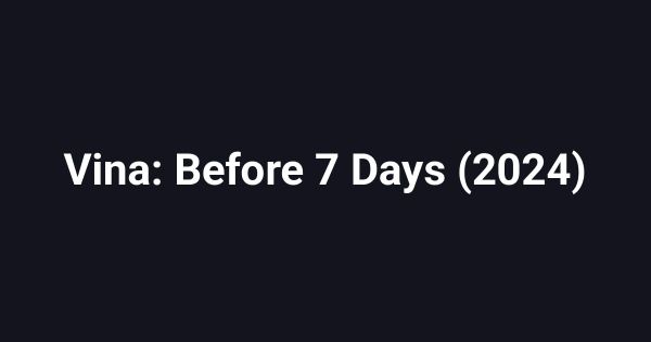 Vina: Before 7 Days (2024)