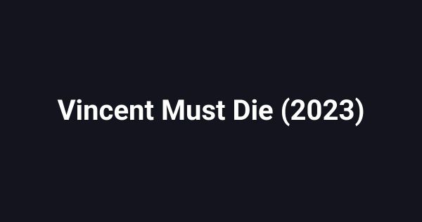 Vincent Must Die (2023)