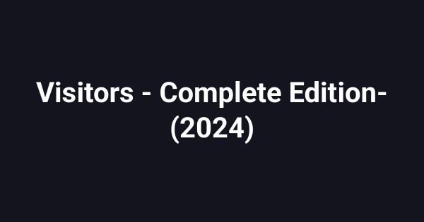 Visitors - Complete Edition- (2024)