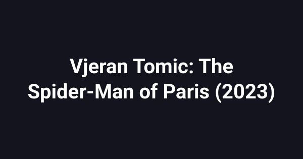 Vjeran Tomic: The Spider-Man of Paris (2023)