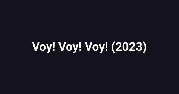 Voy! Voy! Voy! (2023)