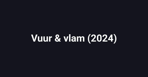 Vuur & vlam (2024)