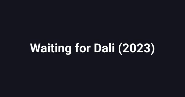 Waiting for Dali (2023)