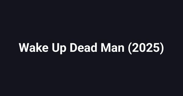 Wake Up Dead Man (2025)