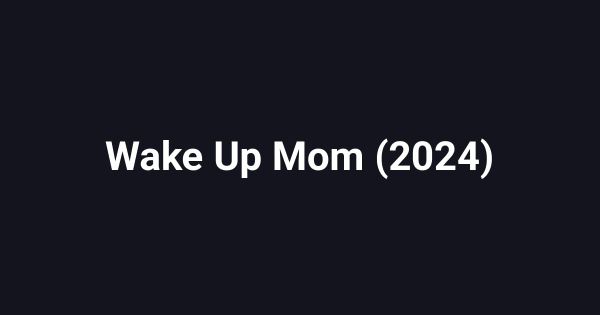 Wake Up Mom (2024)