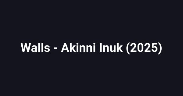 Walls - Akinni Inuk (2025)