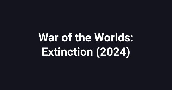 War of the Worlds: Extinction (2024)