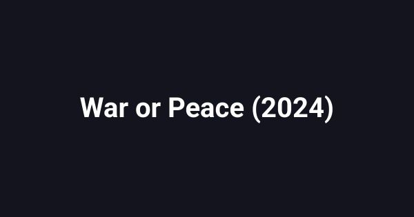 War or Peace (2024)