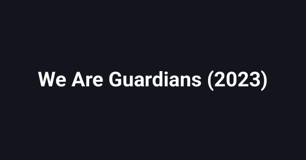We Are Guardians (2023)