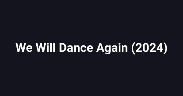 We Will Dance Again (2024)
