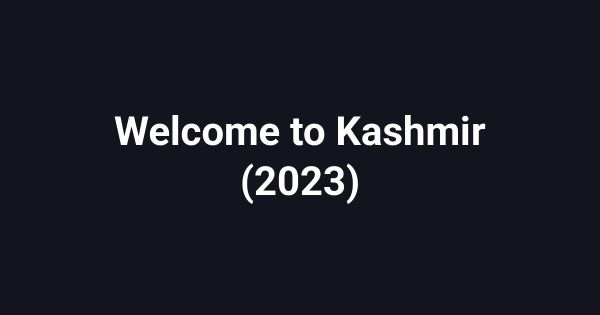 Welcome to Kashmir (2023)