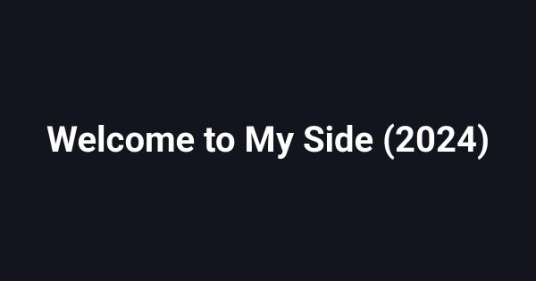 Welcome to My Side (2024)