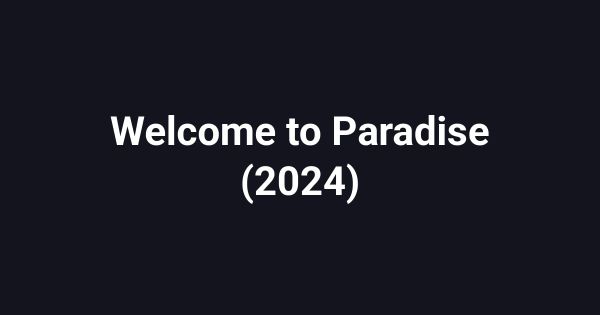 Welcome to Paradise (2024)
