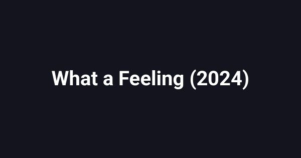 What a Feeling (2024)