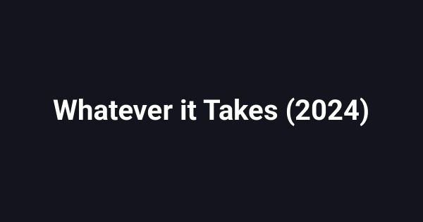 Whatever it Takes (2024)