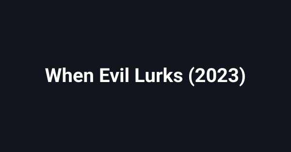 When Evil Lurks (2023)