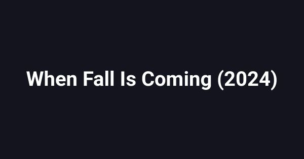 When Fall Is Coming (2024)