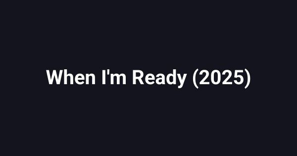 When I'm Ready (2025)