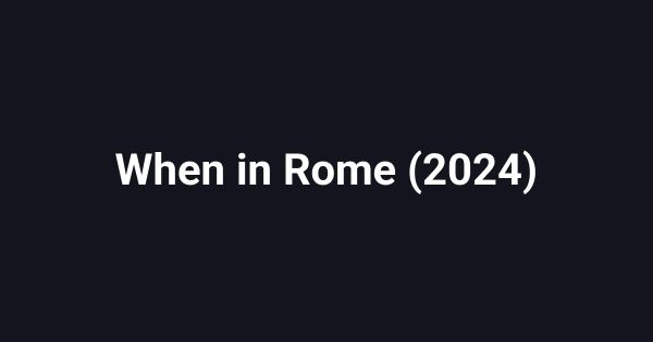 When in Rome (2024)