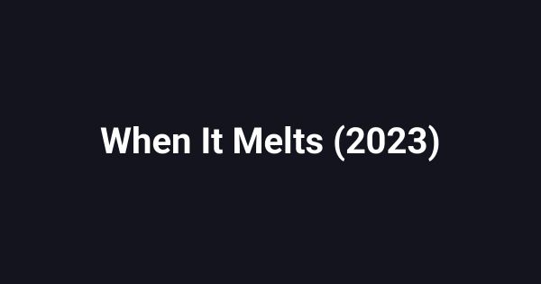 When It Melts (2023)
