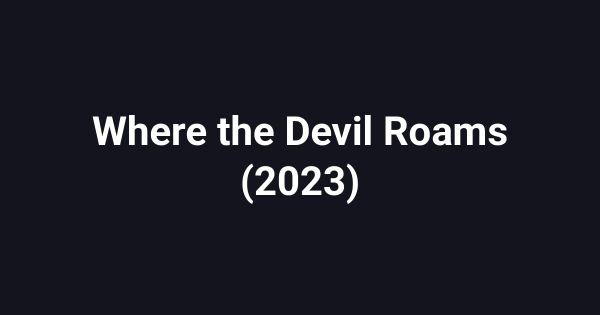 Where the Devil Roams (2023)