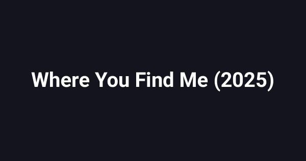 Where You Find Me (2025)