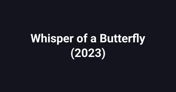 Whisper of a Butterfly (2023)