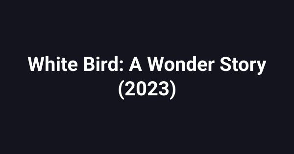 White Bird: A Wonder Story (2023)