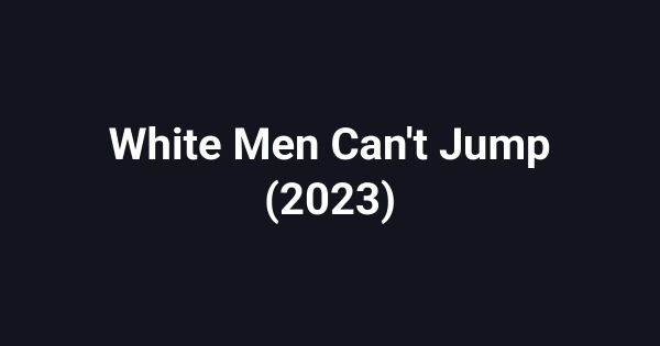 White Men Can't Jump (2023)