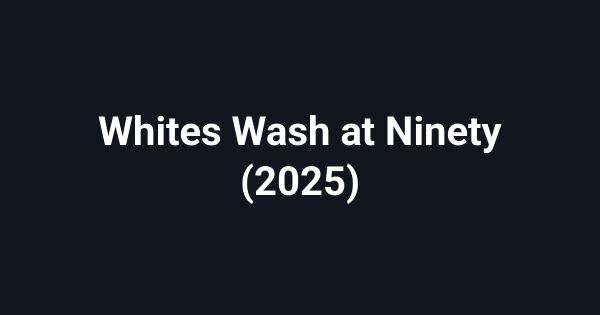 Whites Wash at Ninety (2025)
